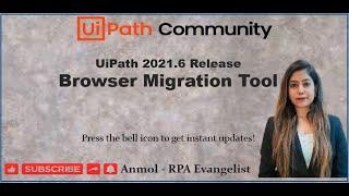 Browser Migration Tool | UiPath 2021.6 Release | UiPath | Anmol