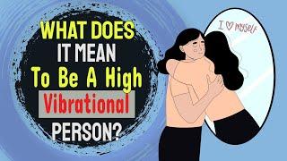 What Does It Mean To Be A High Vibrational Person? 8 Things You Need To Know