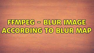 FFmpeg - blur image according to blur map