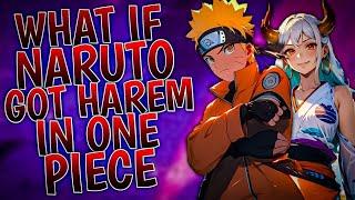 What If Naruto Got Harem In One Piece | Part 1