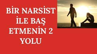 BİR NARSİSTLE BAŞ ETMENİN İKİ TEMEL YOLU