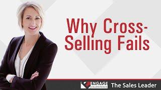 Why Cross-Selling Fails | Sales Strategies