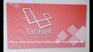 How to Setup Laravel Downloaded project in your localhost