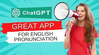 Practice English Pronunciation with ChatGPT