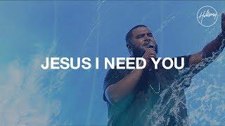 Jesus I Need You - Hillsong Worship