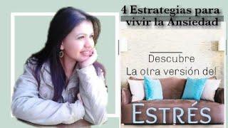 4 Estrategias para vivir la Ansiedad. La otra versión del estrés.