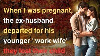 When I was pregnant, the ex husband departed for his younger work wife; they lost their child, and…