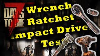 7 Days to Die Wrench - Ratchet - Impact Driver Test | 7D2D Wrench - Ratchet - Impact Driver Test