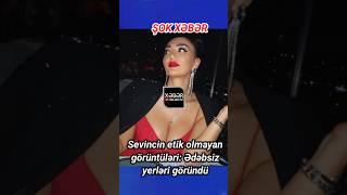 Sevincin etik olmayan görüntüləri: Ədəbsiz yerləri göründü