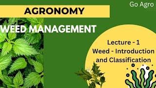 WEED MANAGEMENT | Lec - 1 Weed - Introduction and Classification | Go Agro