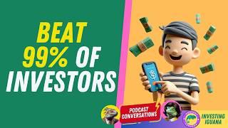 Outperform 99% of Investors |  #TheInvestingIguana EP524