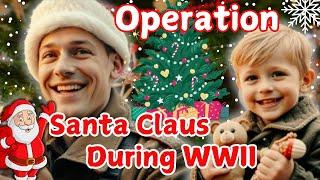 Operation Santa Claus: The Untold Holiday Story of WWII | Christmas Special