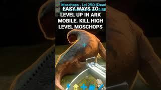 EASY WAYS TO LEVEL UP IN ARK MOBILE. KILL HIGH LEVEL MOSCHOPS ️