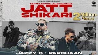 Jatt Shikari (Official Song) | Jazzy B | Bhinda Aujla | Pardhaan | Movie Alzheimer |New Punjabi Song