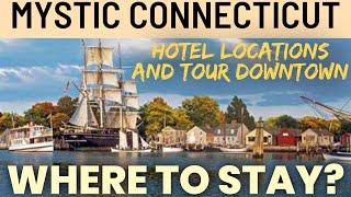 Mystic Connecticut tour of hotels and downtown 2022