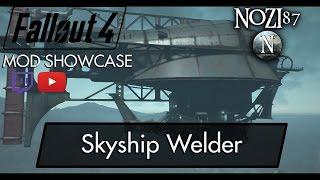 Fallout 4 Mod Showcase: Skyship Welder by Blary