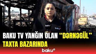 Yanğın olan taxta bazarından canlı | Baku TV hadisə yerində