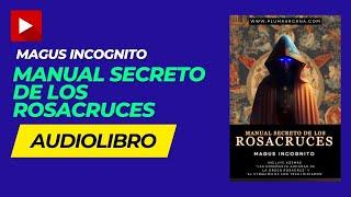 AUDIOLIBRO: Manual Secreto de La Orden ROSACRUZ (William Walker Atkinson - Maguc Incognito)