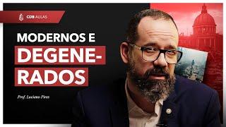 Modernos e Degenerados - Prof. Luciano Pires