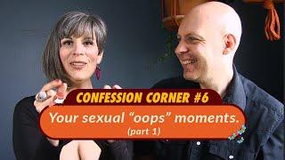 Confession Corner: My Sexual "Oops" (Part 1)