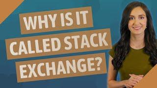 Why is it called Stack Exchange?