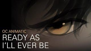 Ready As I'll Ever Be || OC Animatic