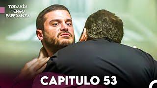 Todavia Tengo Esperanza Capítulo 53 (Doblado en Español) FULL HD