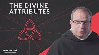 The Divine Attributes (Aquinas 101)