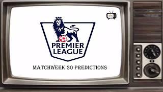 My Premier league 2019/20 Matchweek 30 Predictions | Gameweek 30 Predictions |