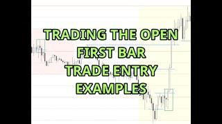 TRADING THE OPEN - FIRST BAR TRADE ENTRY EXAMPLES