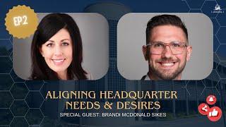 Aligning Headquarter Needs & Desires - Brandi Sikes and Matt Wilhelmi - Ep 2 of 3