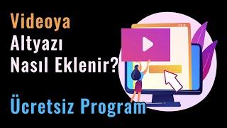 Videoya Altyazı Nasıl Eklenir? Ücretsiz Program