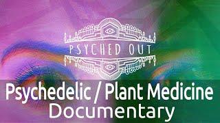 Psyched Out (Documentary on Psychedelics, Ayahuasca and Plant Medicine)