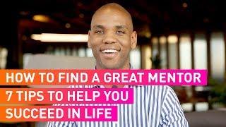 How To Find A Great Mentor | 7 Tips For Success In Life