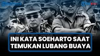 PERNYATAAN SOEHARTO saat Temukan 7 Jenazah Korban G30S/PKI di Lubang Buaya, Langsung Beri Komando