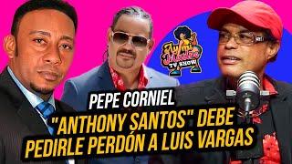 PEPE CORNIEL AFIRMA "ANTHONY SANTOS" DEBE PEDIRLE PERDÓN A LUIS VARGAS ANTES DE MORIR !