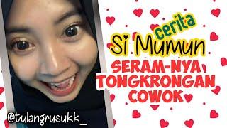 Cerita Si Mumun!!! SERAMNYA Tongkrongan Cowok ! #storytime