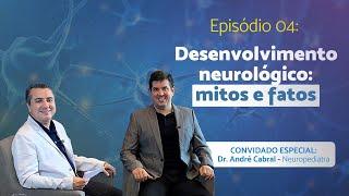 DESENVOLVIMENTO NEUROLÓGICO, COM DR ANDRÉ CABRAL