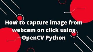 Python OpenCV: Capture Webcam Images with a Simple Click! ️ | Tutorial