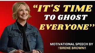 Brene Brown - "IT'S TIME TO GHOST EVERYONE" - Best Motivational Speech