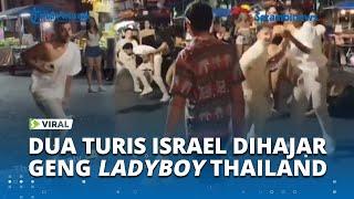 VIRAL 2 Turis Pria Israel Keok Dihajar 'Ladyboy' di Phuket Thailand, Kocar kacir Larikan Diri