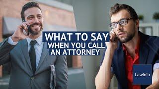 What To Say When You Call an Attorney | LawInfo