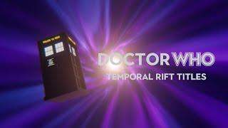 Doctor Who - Temporal Rift Title Sequence