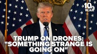 "Something strange is going on"- Trump on mysterious drones