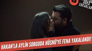 Hakan'la Aylin Sorguda Hüsnü'ye Öpüşürken Yakalandı! 509. Bölüm