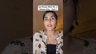 Get Ready With Me in Mexico City - Part 1 | #mexicocity