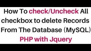 php jquery checkbox check and uncheck all to delete records mysql