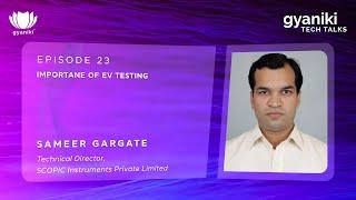 TECH TALKS #23 | Sameer Gargate | SCOPIC Instruments | Importance of EV Testing