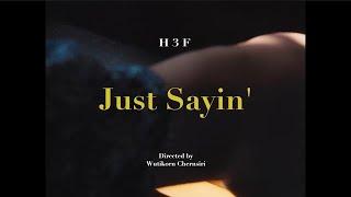 H 3 F - Just Sayin’ (Official Music Video)