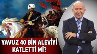 YAVUZ SULTAN SELİM 40 BİN ALEVİYİ KATLETTİ Mİ? - AHMET ŞİMŞİRGİL